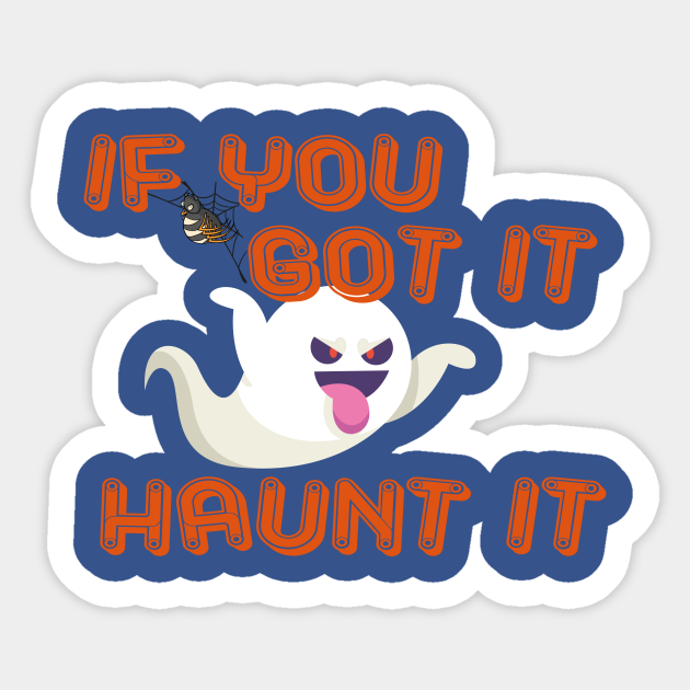 if you got it haunt it shirt